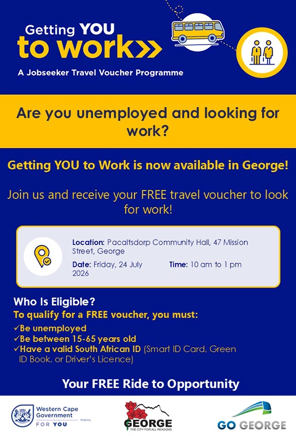 Poster for "Getting YOU to Work", a Jobseeker Travel Voucher Programme, promoting a free travel voucher event in George. Text reads: "Are you unemployed and looking for work? Getting YOU to Work is now available in George! Join us and receive your FREE travel voucher to look for work!" Event details: Location - Pacaltsdorp Community Hall, 47 Mission Street, George; Date - Friday, 24 July 2026; Time - 10am to 1pm. Eligibility requirements listed: must be unemployed, be between 15-65 years old, and have a valid South African ID (Smart ID Card, Green ID Book, or Driver's Licence). Tagline reads "Your FREE Ride to Opportunity". Logos for Western Cape Government, the City of George, and GO GEORGE appear at the bottom, along with illustrations of a bus and two people at the top.